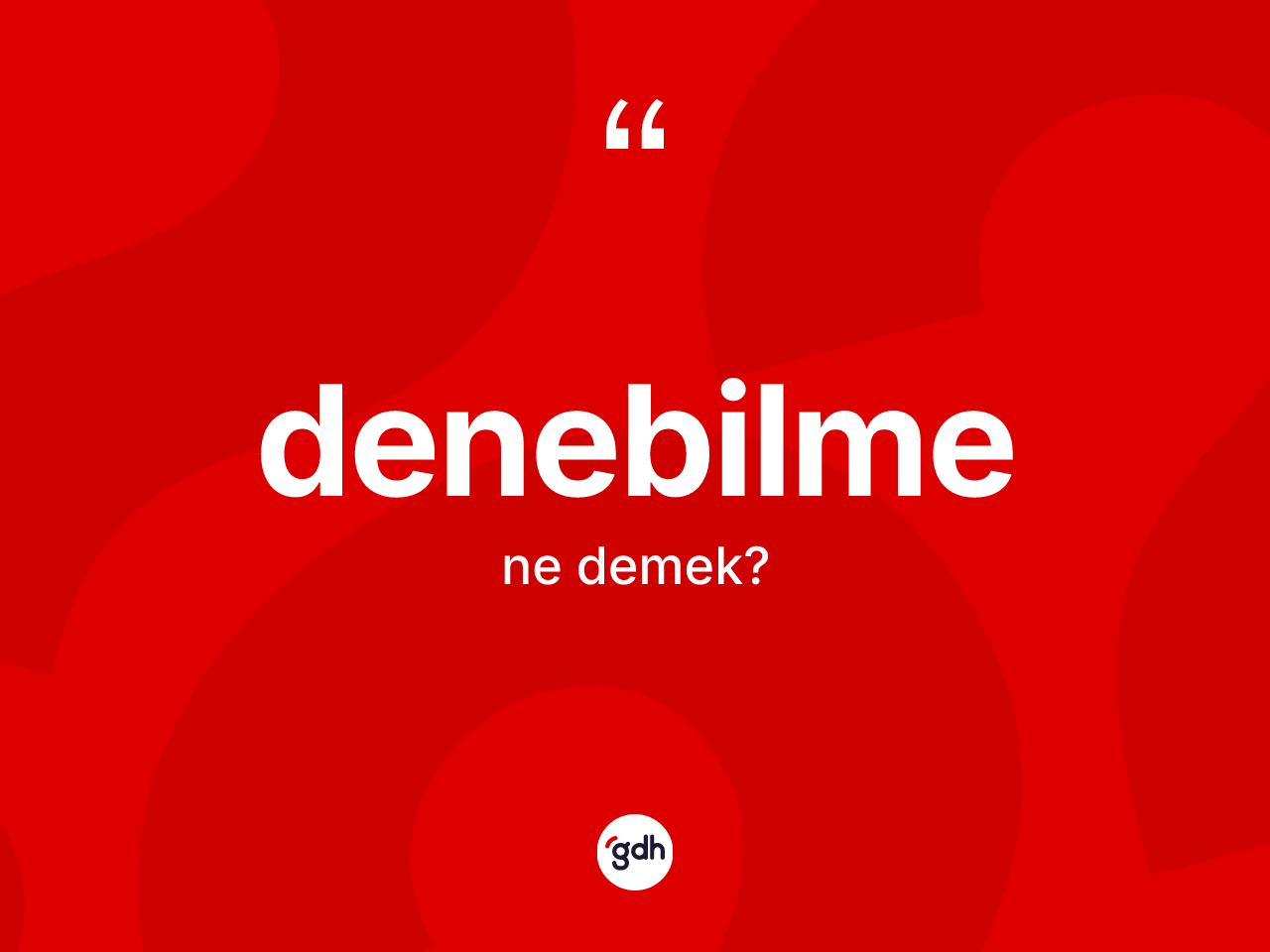 Denebilme kelimesinin tanımı nedir? Denebilmenin kısaca tanımı nedir?