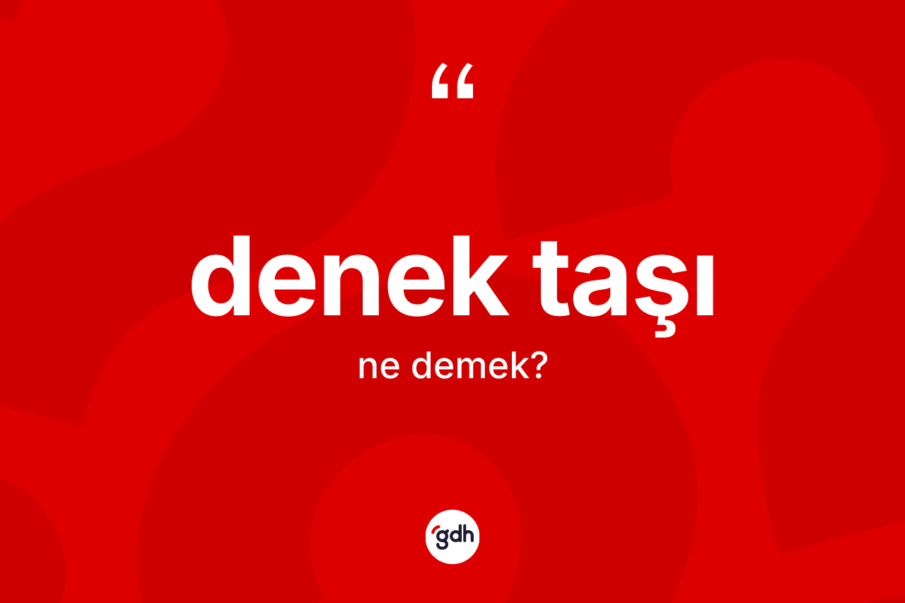 Denek taşı nedir? Denek taşının TDK'ya göre anlamı nedir?