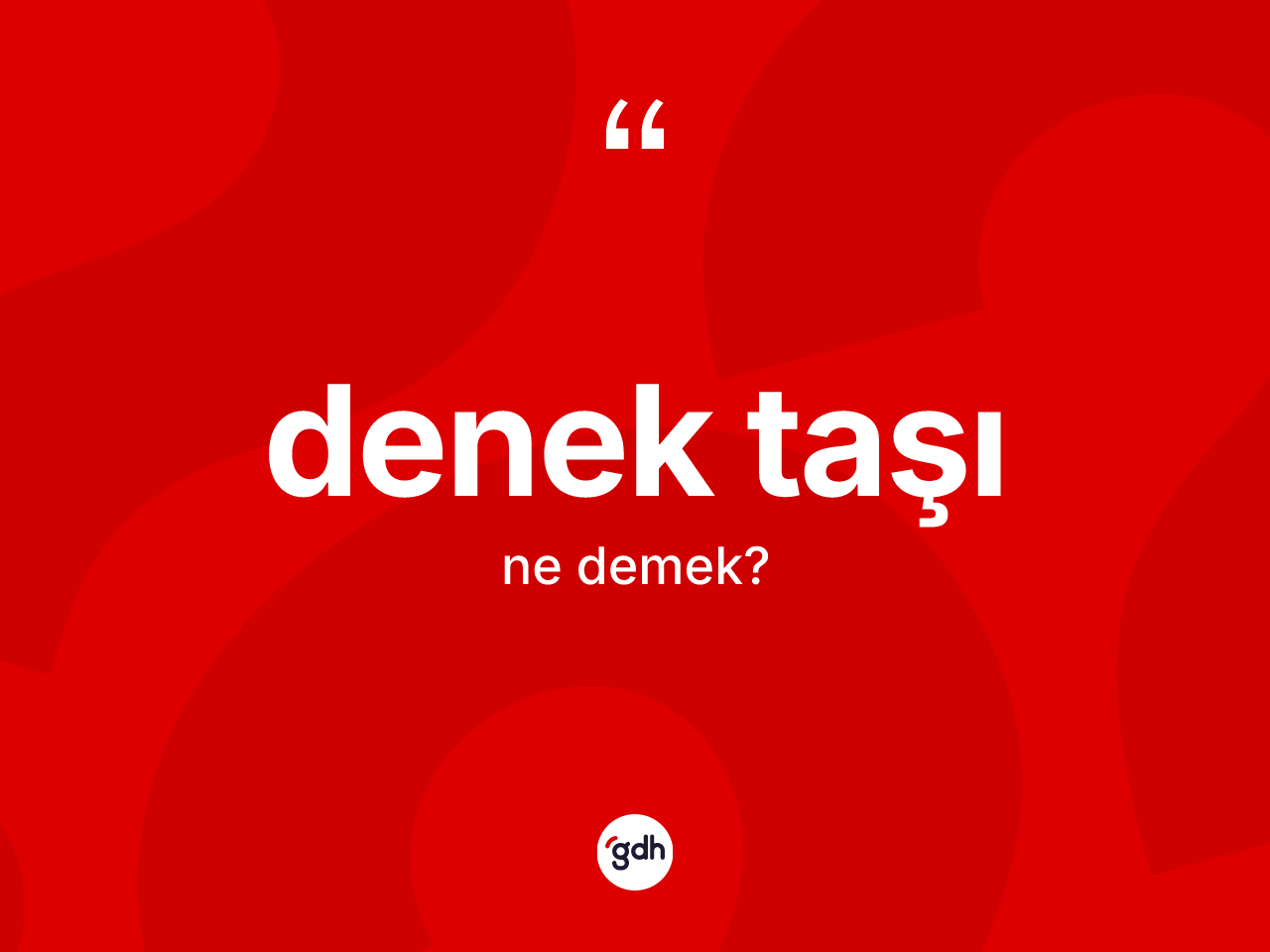 Denek taşı nedir? Denek taşının TDK'ya göre anlamı nedir?
