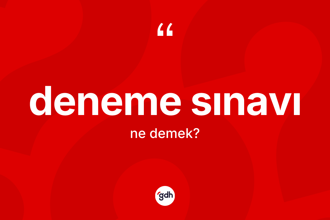Deneme sınavı ne demek? Deneme sınavının TDK'ya göre anlamı nedir?