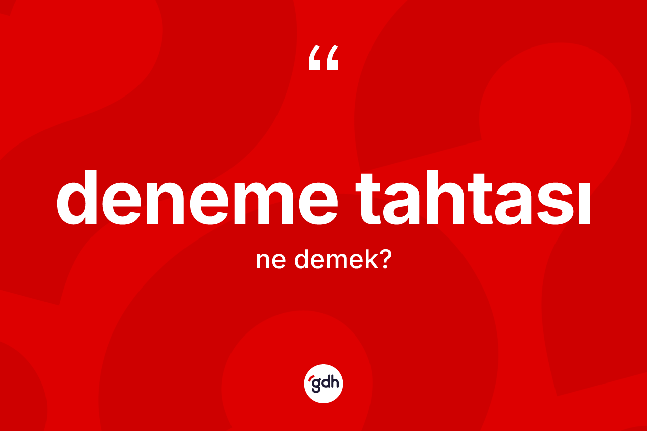Deneme tahtası kelimesi ne demek?