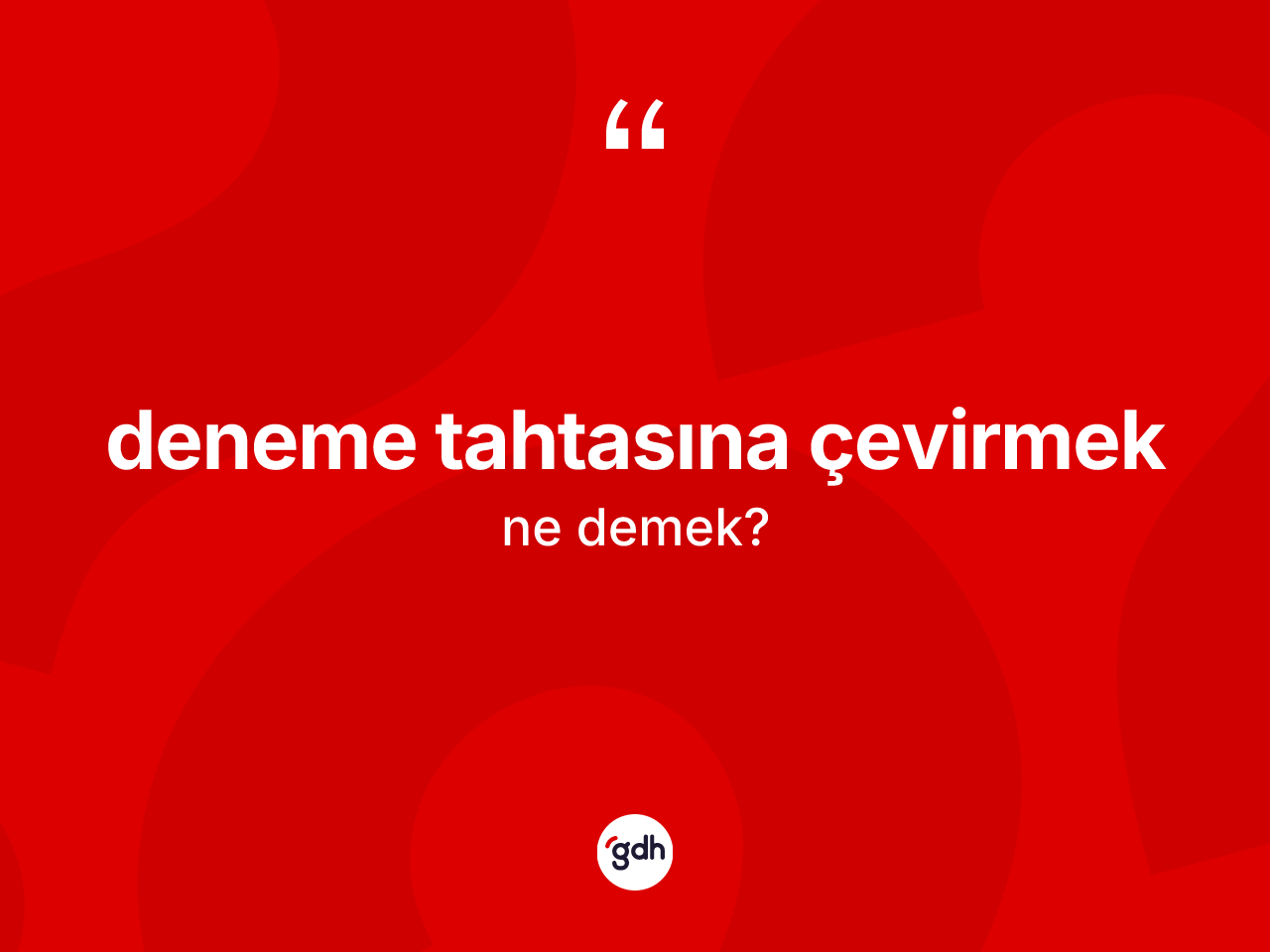 Deneme tahtasına çevirmek ne anlama gelir? Deneme tahtasına çevirmek ifadesinin özellikleri nelerdir?
