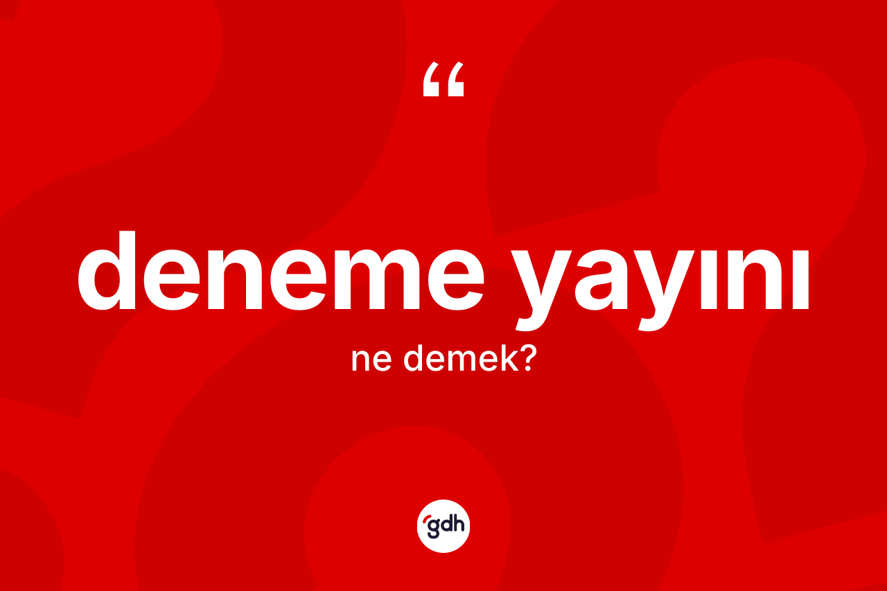 Deneme yayını kelimesinin anlamı nedir?