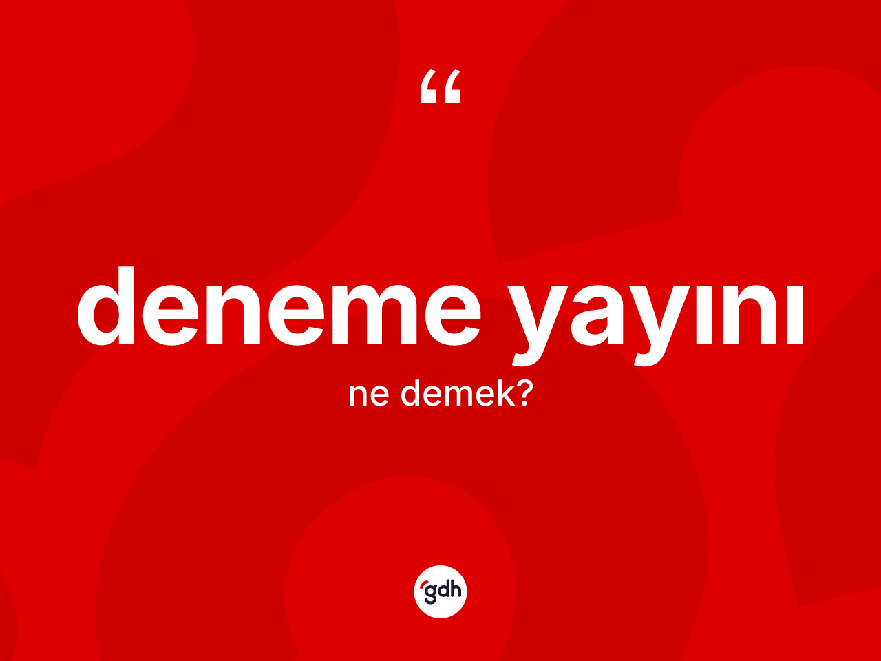 Deneme yayını kelimesinin anlamı nedir? Deneme yayınının sözlükteki anlamı nedir?