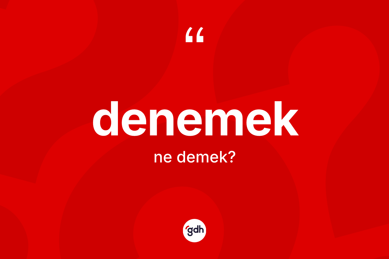 Denemek ne anlama gelir?