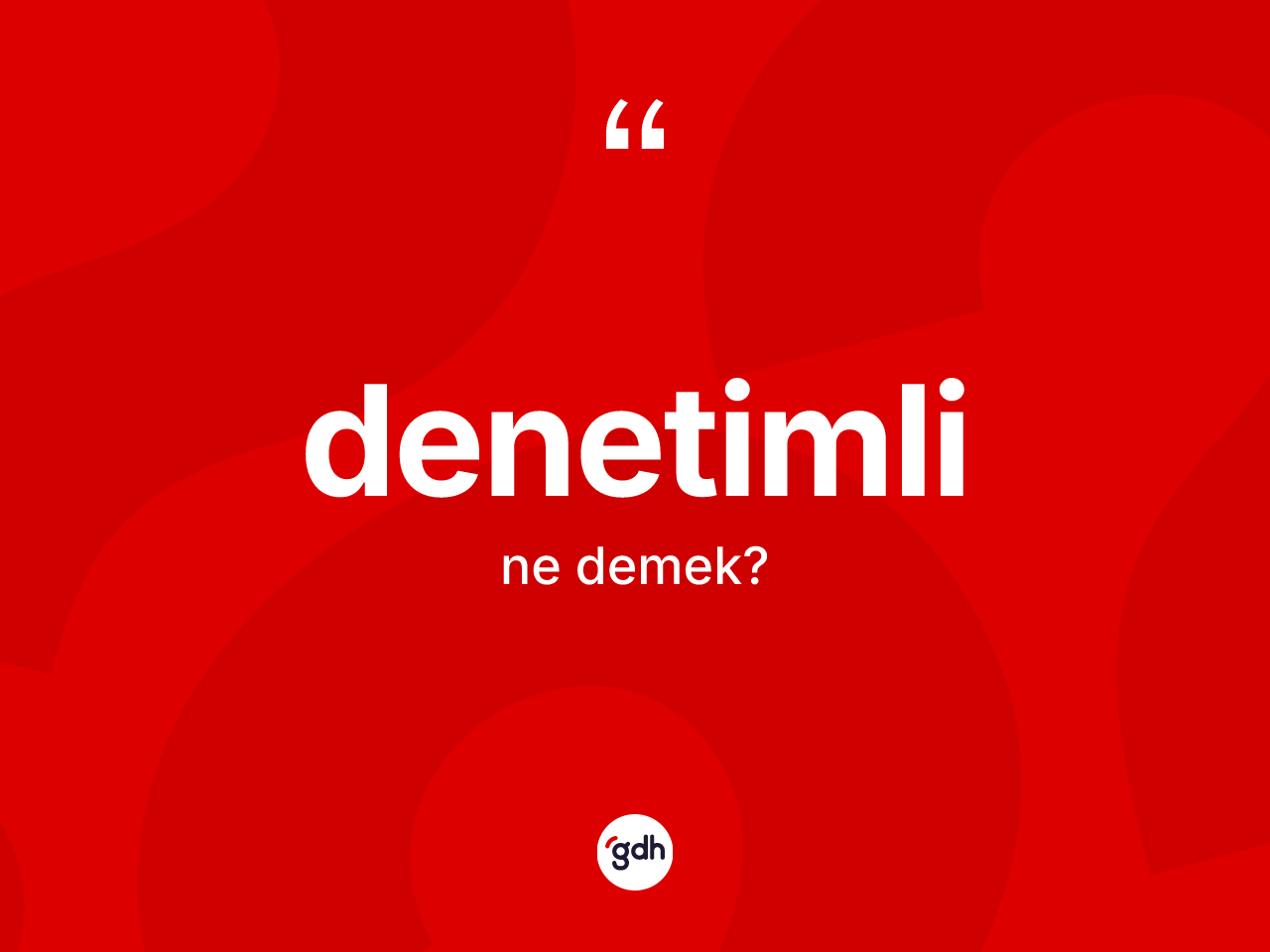 Denetimli kelimesi ne demek? Denetimlinin TDK'ya göre anlamı nedir?