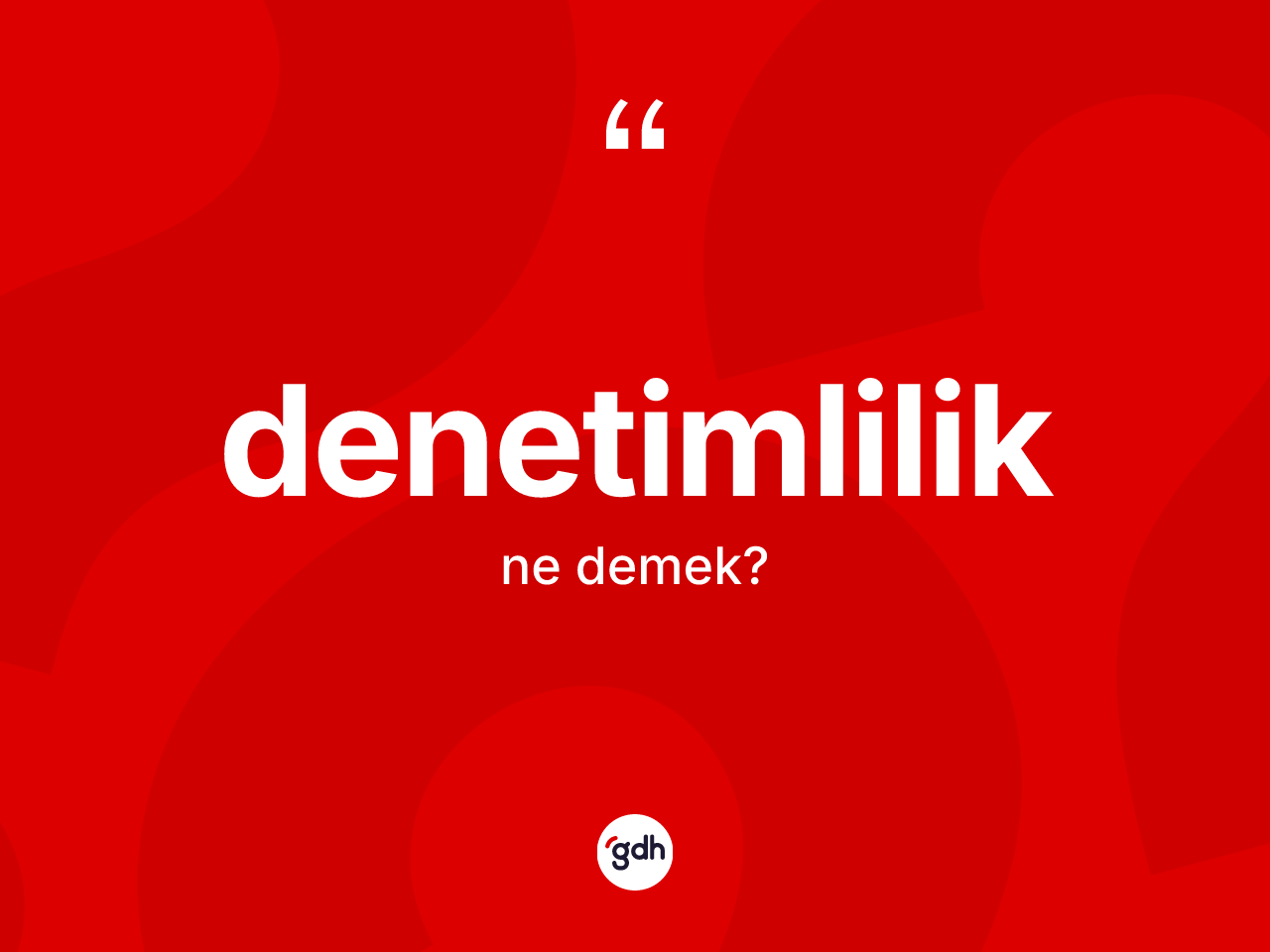 Denetimlilik kelimesi ne anlama gelir? Denetimliliğin TDK'ya göre anlamı nedir?