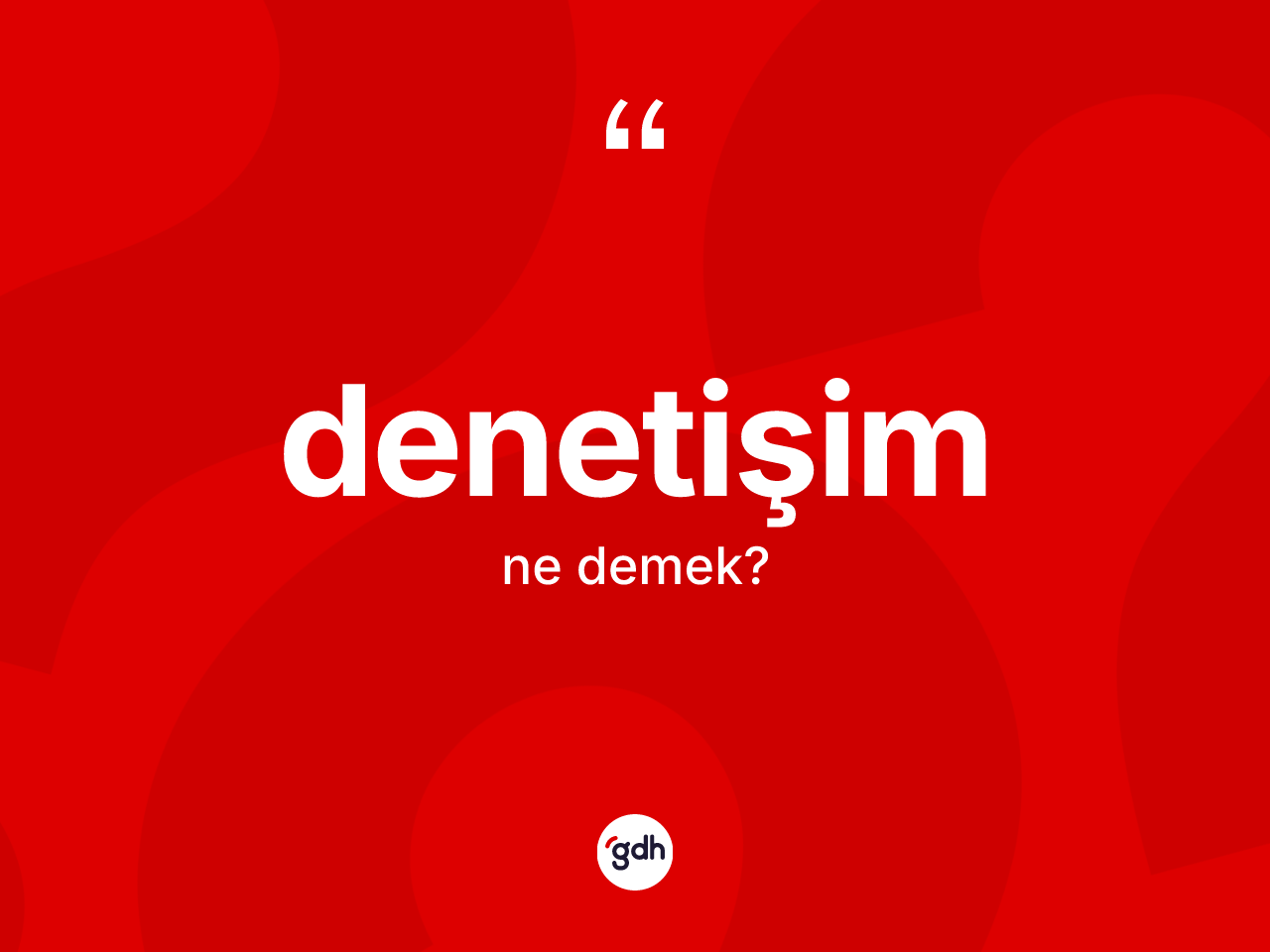 Denetişim kelimesi ne demek? Denetişimin TDK'ya göre anlamı nedir?