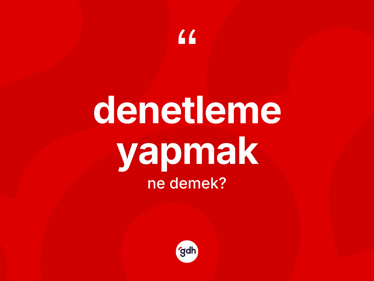 Denetleme yapmak ifadesinin tanımı nedir? Denetleme yapmak ifadesinin TDK açıklaması nedir?