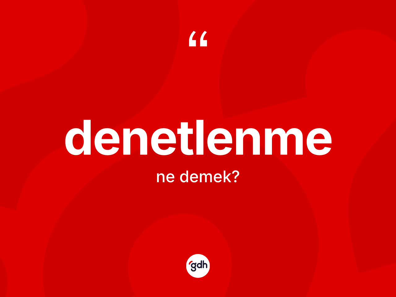 Denetlenme kelimesinin sözlükteki tanımı nedir? Denetlenmenin halk arasındaki kullanımı nasıldır?