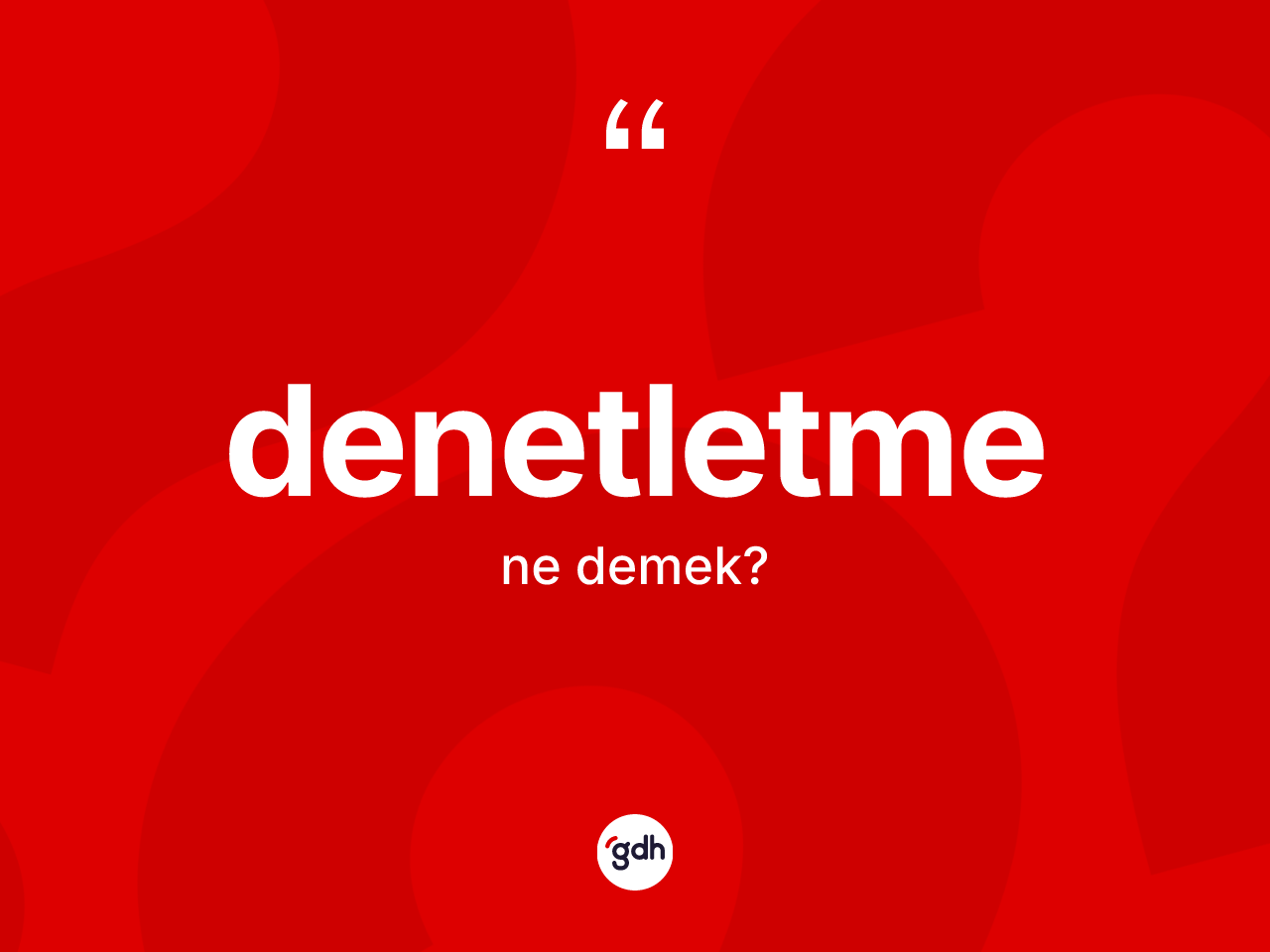 Denetletme kelimesinin anlamı nedir? Denetletme kelimesinin özellikleri nelerdir?