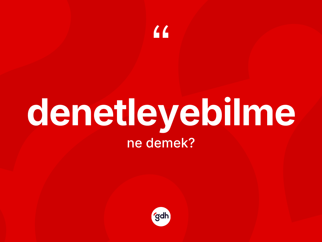 Denetleyebilme kelimesi nedir? Denetleyebilme kelimesinin özellikleri nelerdir?