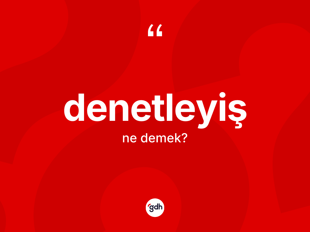 Denetleyiş kelimesinin sözlükteki tanımı nedir? Denetleyiş kelimesinin TDK'ya göre açıklaması nedir?