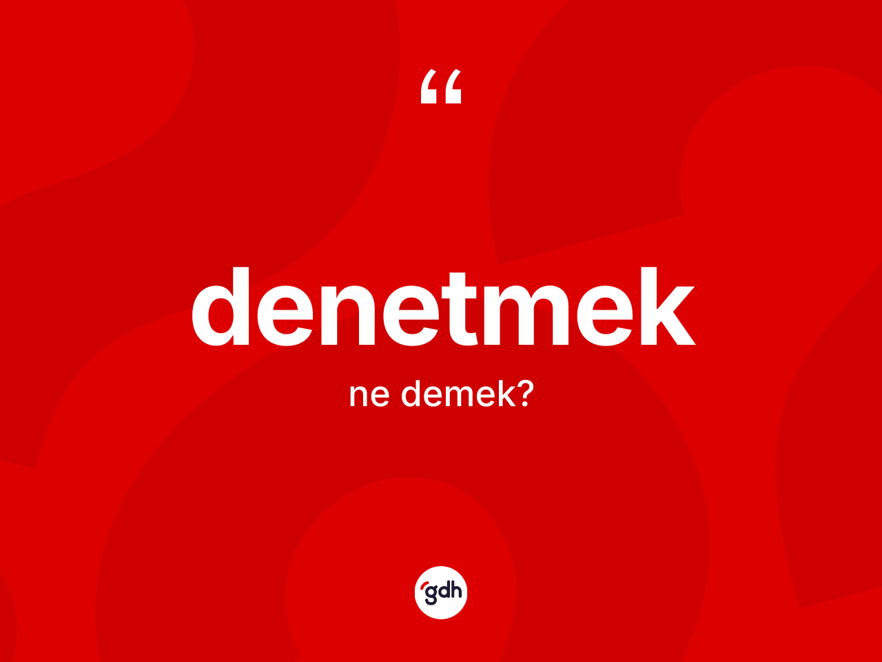 Denetmek kelimesi nedir? Denetmek kelimesinin özellikleri nelerdir?