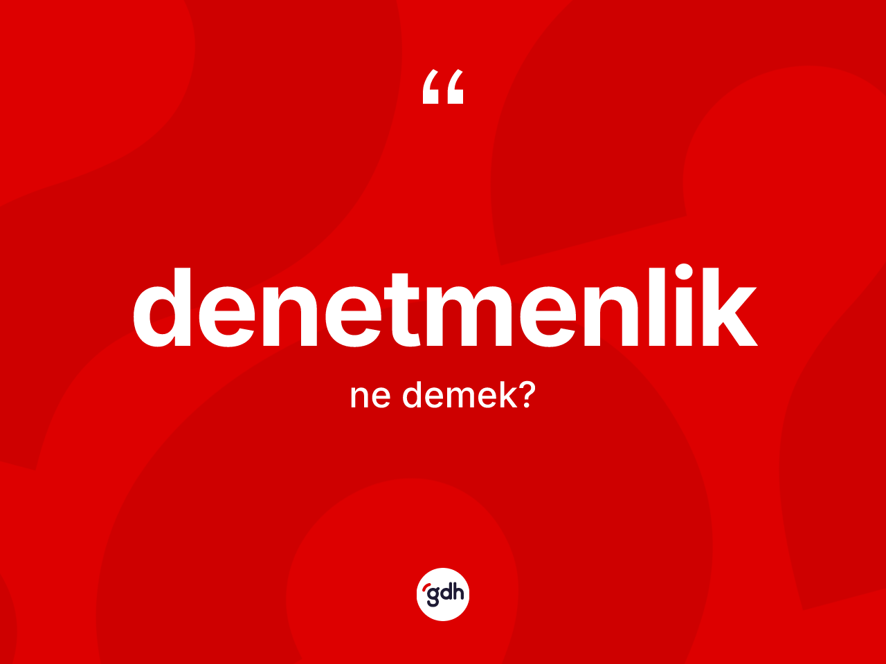 Denetmenlik nedir? Denetmenlik kelimesinin özellikleri nelerdir?