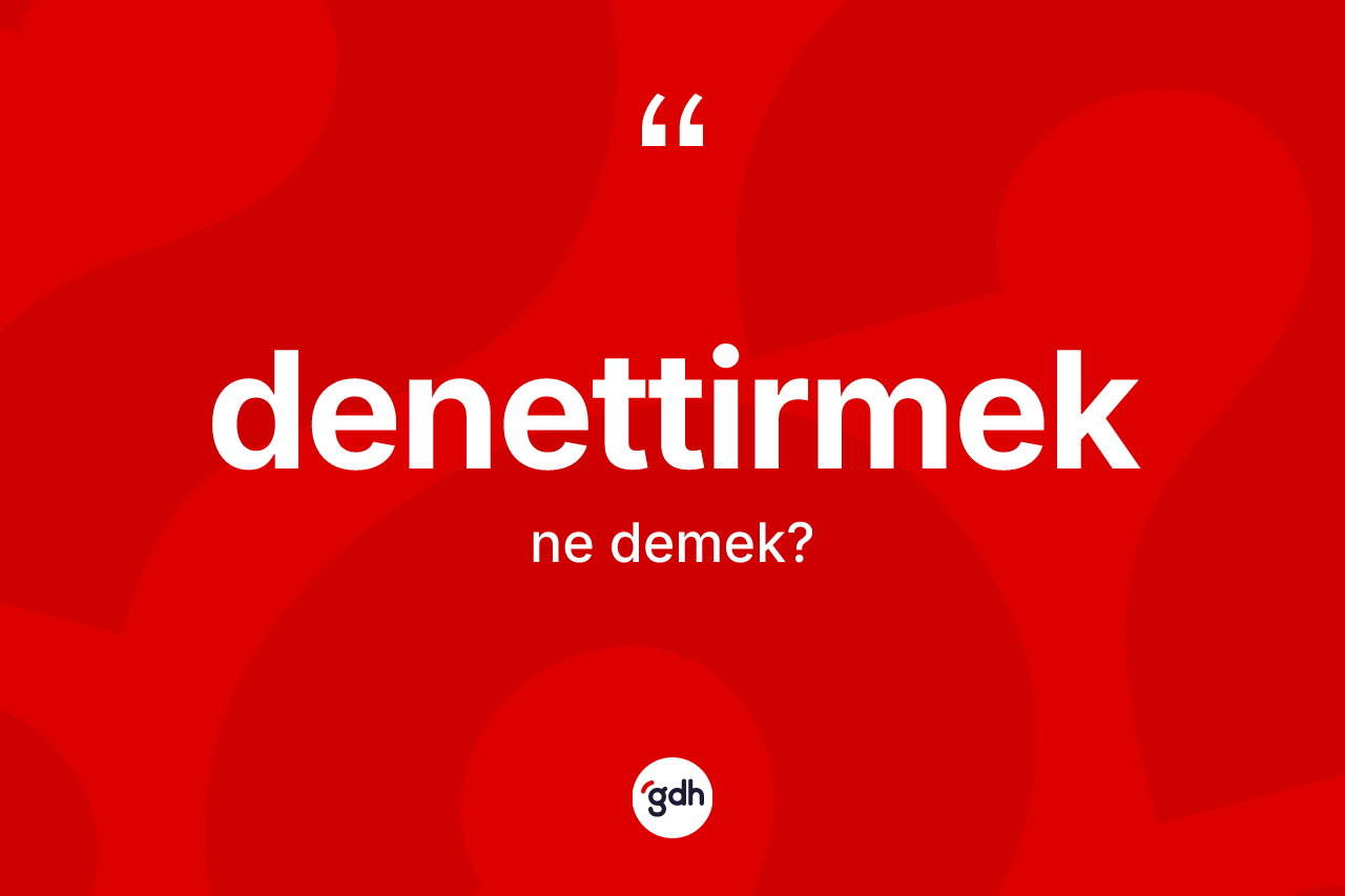 Denettirmek kelimesi nedir?