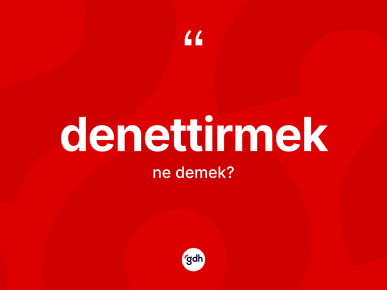 Denettirmek kelimesi nedir? Denettirmeğin TDK'ya göre anlamı nedir?