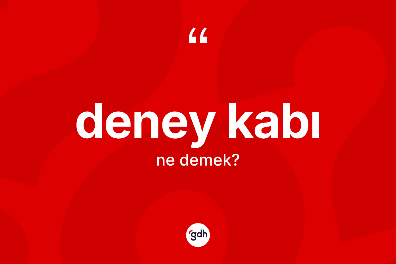 Deney kabı kelimesinin anlamı nedir? Deney kabının TDK'ya göre anlamı nedir?