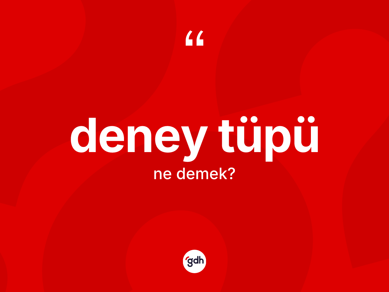 Deney tüpü kelimesinin anlamı nedir? Deney tüpü kelimesinin TDK anlamı nedir?