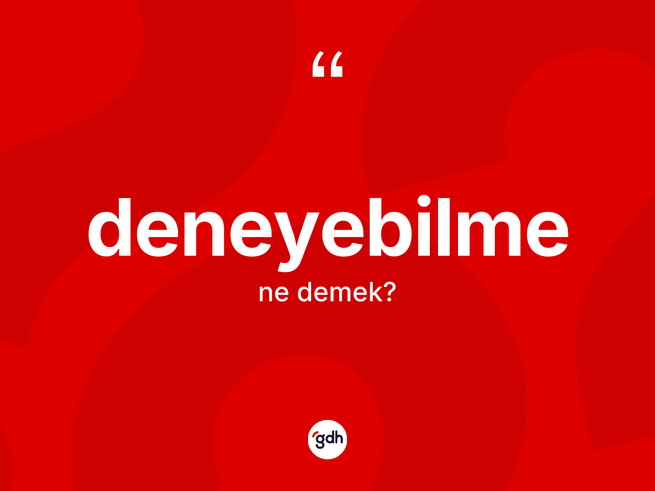 Deneyebilme kelimesinin sözlükteki tanımı nedir? Deneyebilmenin TDK'ya göre anlamı nedir?