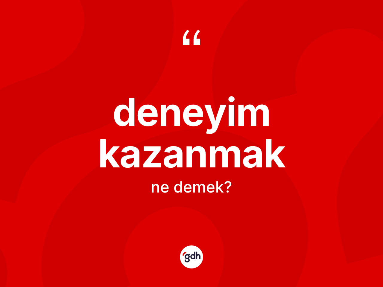 Deneyim kazanmak ne demektir? Deneyim kazanmak ifadesinin TDK'ya göre açıklaması nedir?