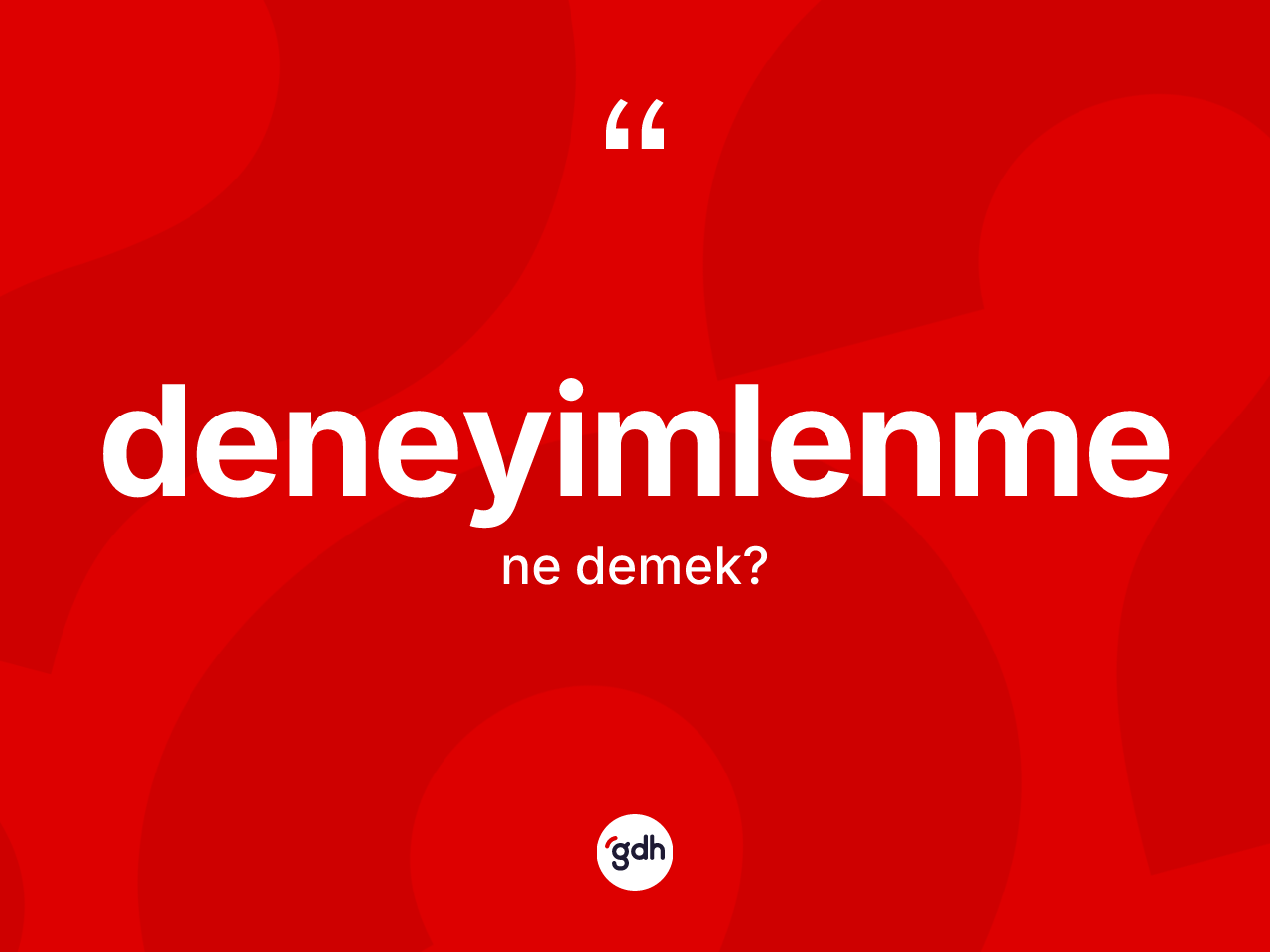 Deneyimlenme ne demek? Deneyimlenme kelimesinin özellikleri nelerdir?