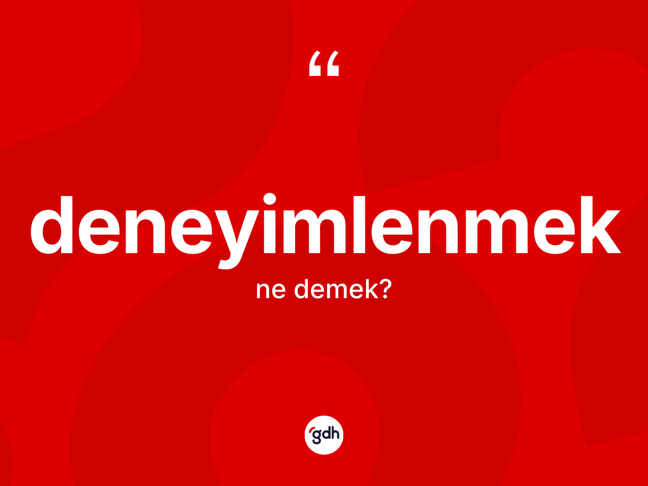 Deneyimlenmek nedir? Deneyimlenmeğin TDK'ya göre anlamı nedir?