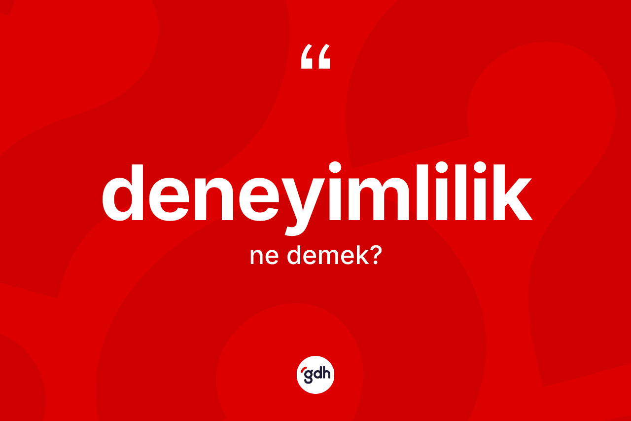 Deneyimlilik kelimesinin tanımı nedir?