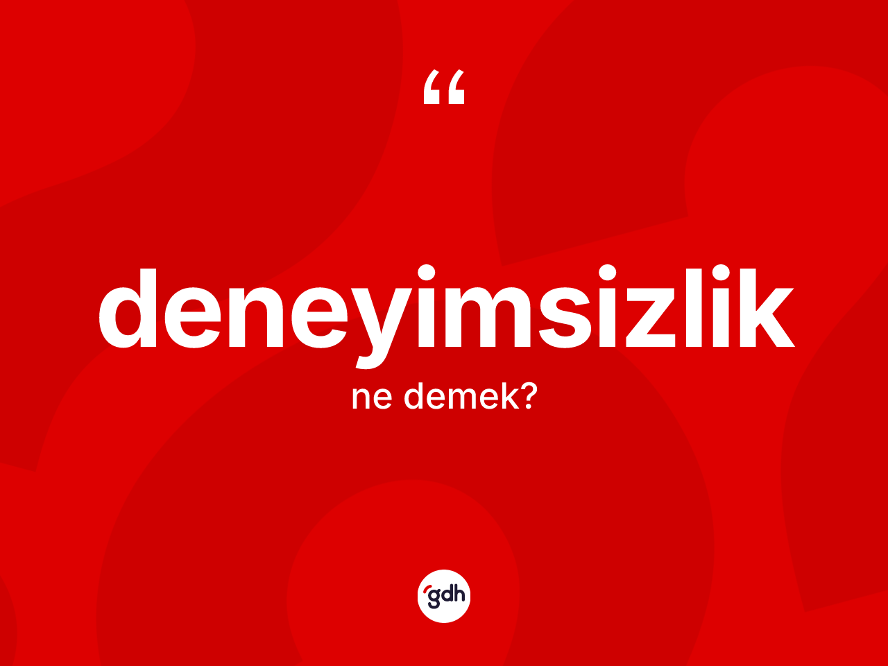 Deneyimsizlik kelimesi nedir? Deneyimsizlik kelimesinin özellikleri nelerdir?