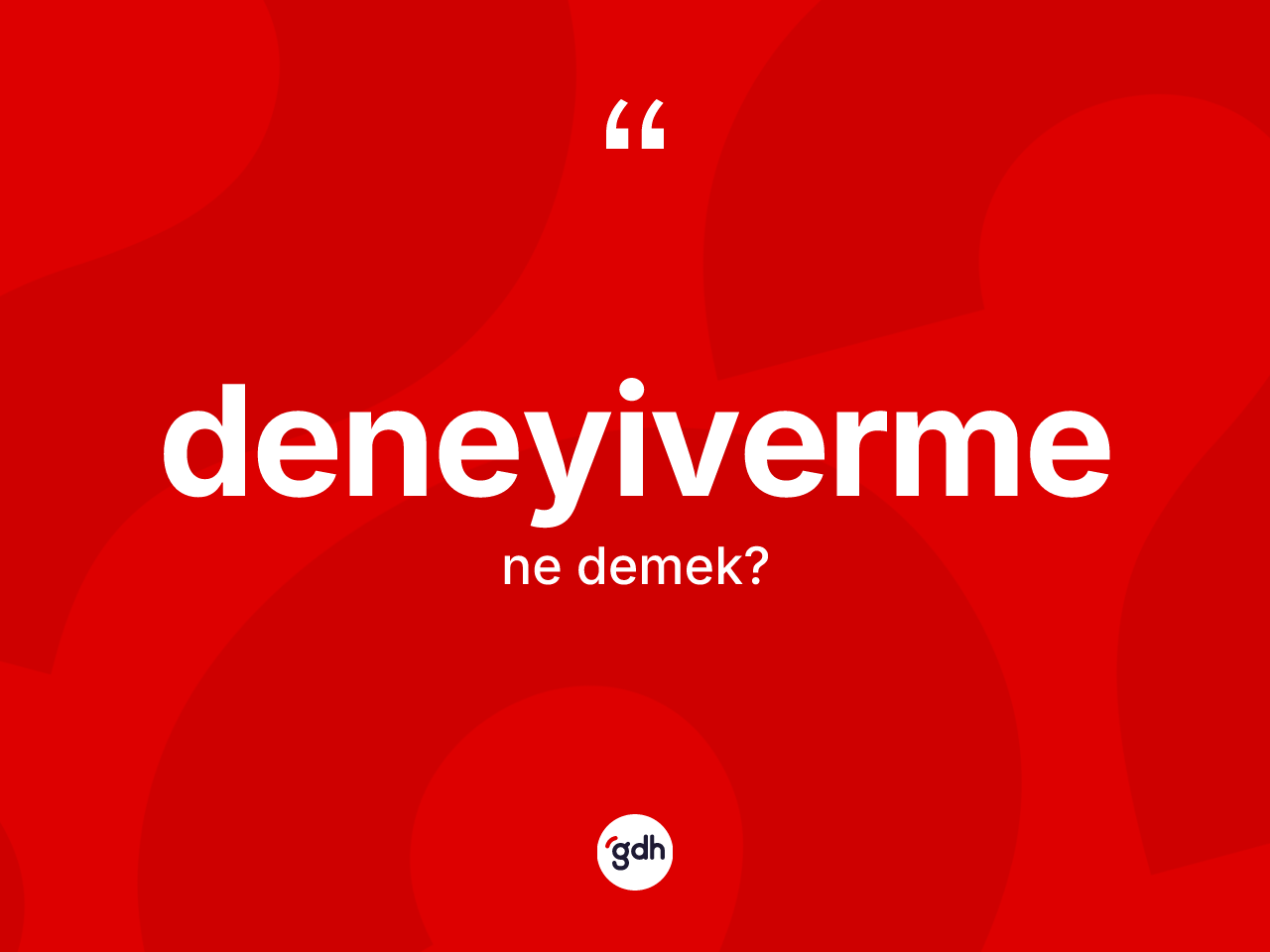 Deneyiverme kelimesinin tanımı nedir? Deneyivermenin halk arasındaki kullanımı nasıldır?