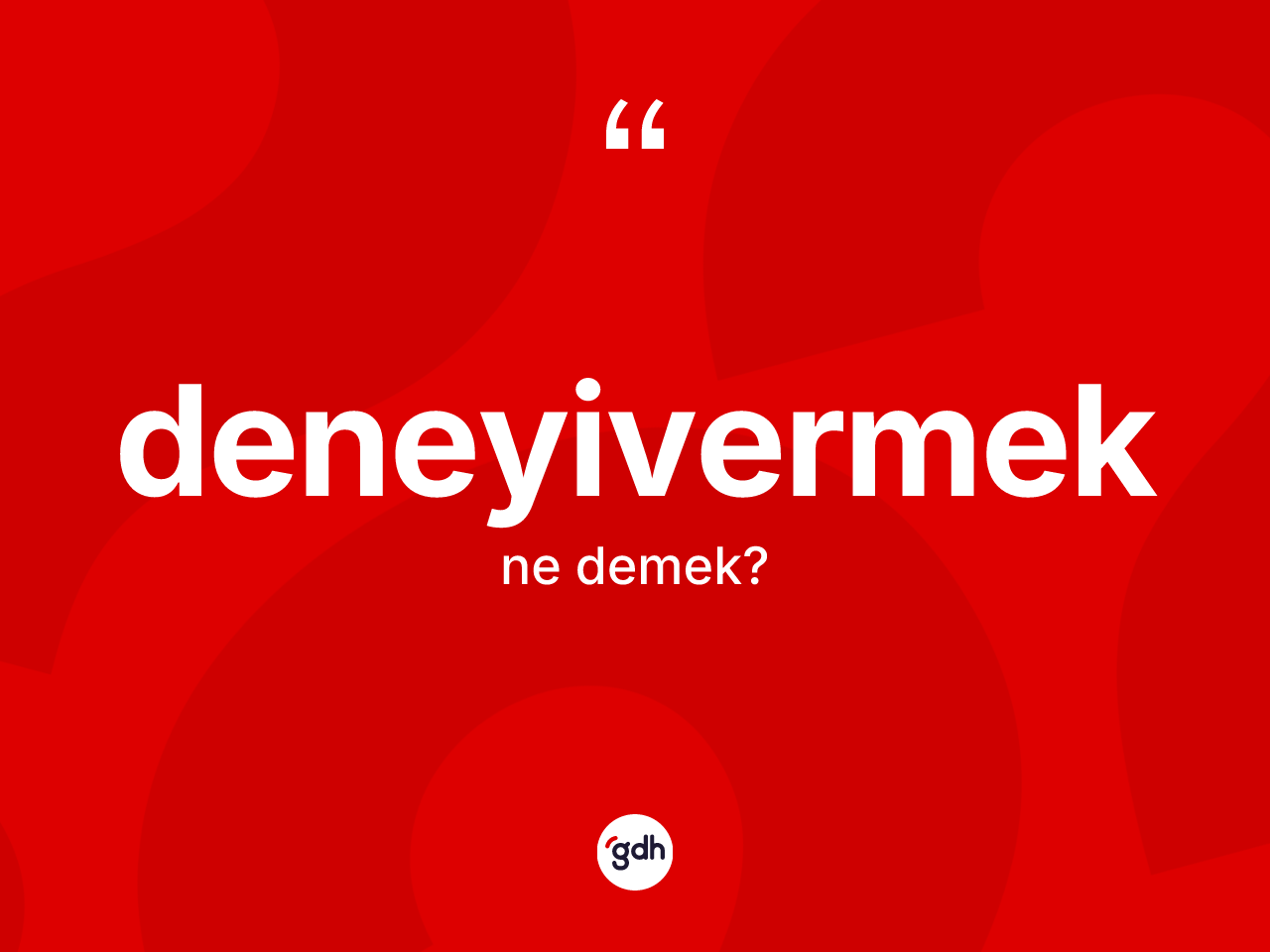 Deneyivermek kelimesi ne anlama gelir? Deneyivermek kelimesinin özellikleri nelerdir?