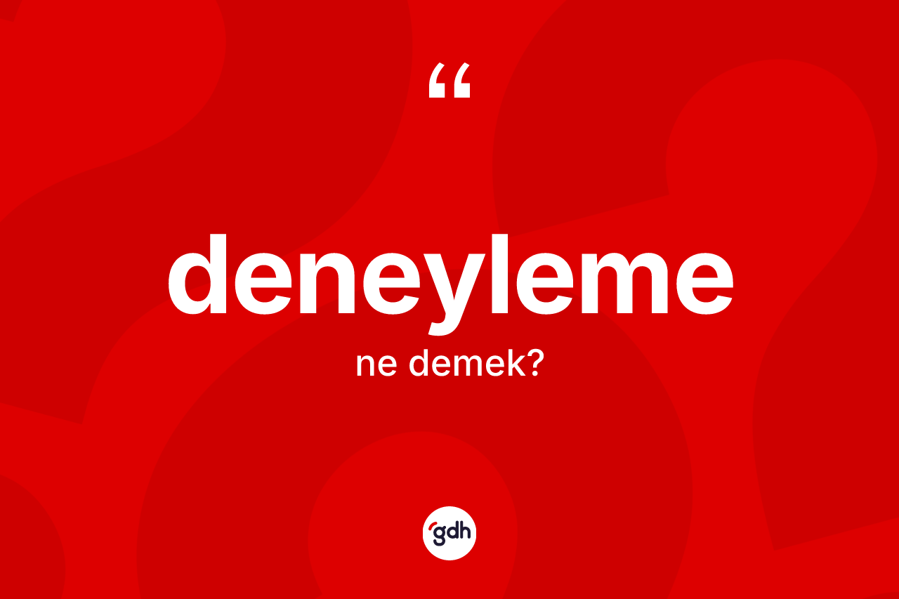 Deneyleme kelimesi ne demek? Deneylemenin TDK'ya göre anlamı nedir?