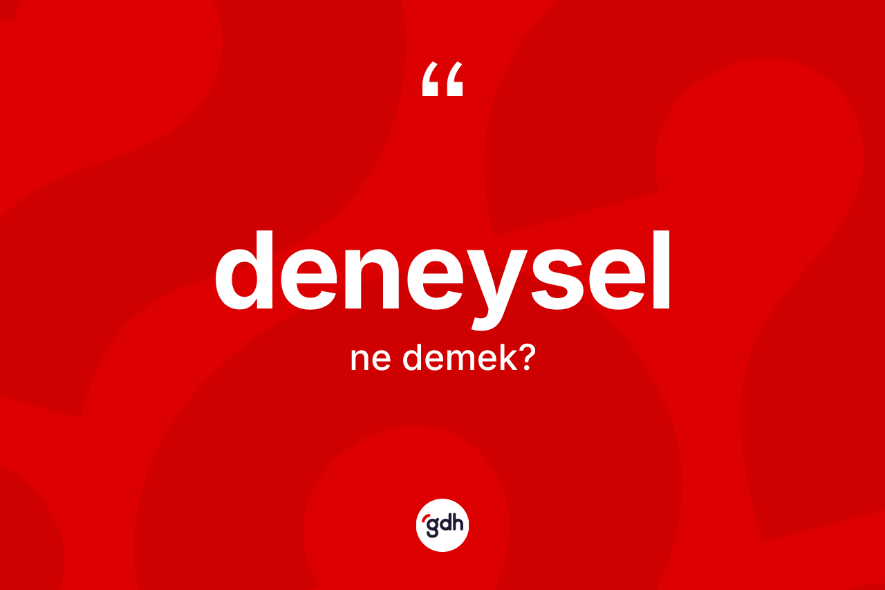 Deneysel kelimesi ne anlama gelir? Deneysel kelimesinin özellikleri nelerdir?