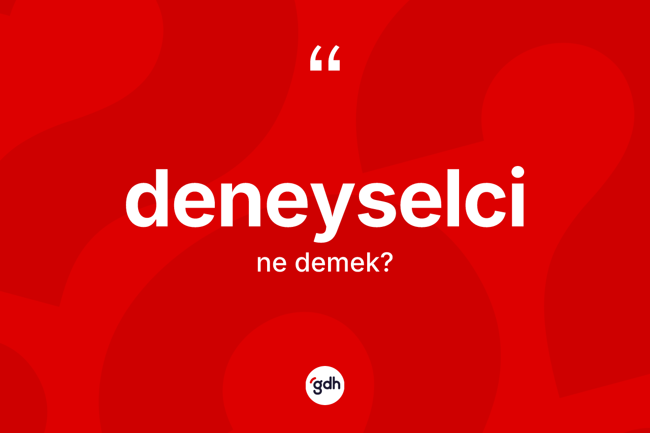 Deneyselci ne anlama gelir?