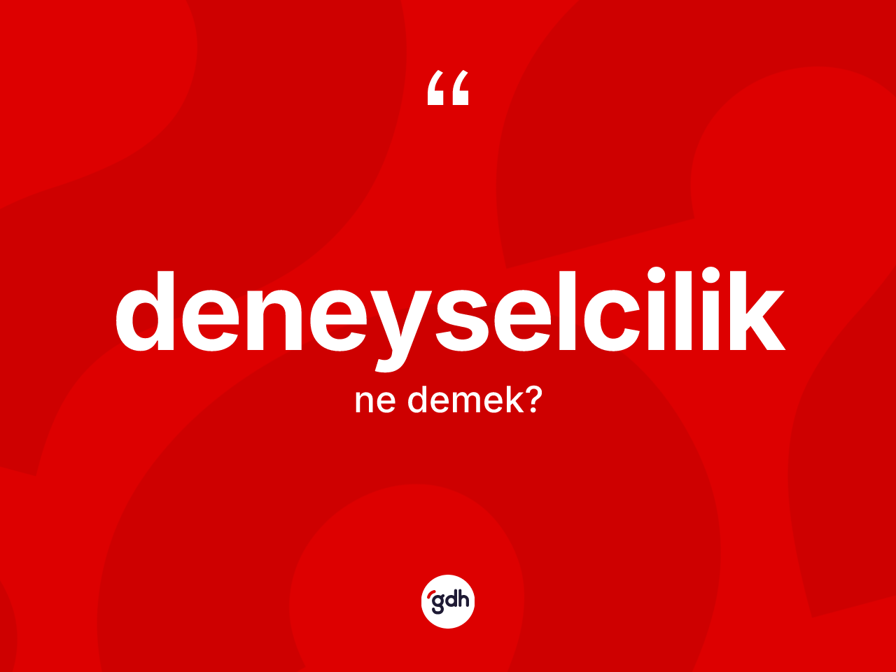 Deneyselcilik ne anlama gelir? Deneyselciliğin kısaca tanımı nedir?