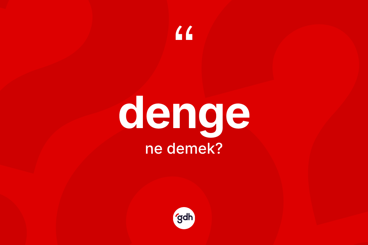 Denge ne anlama gelir? Dengenin TDK'ya göre anlamı nedir?