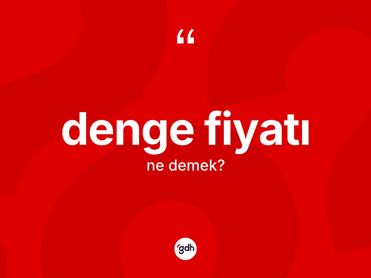 Denge fiyatı nedir? Denge fiyatının TDK'ya göre anlamı nedir?