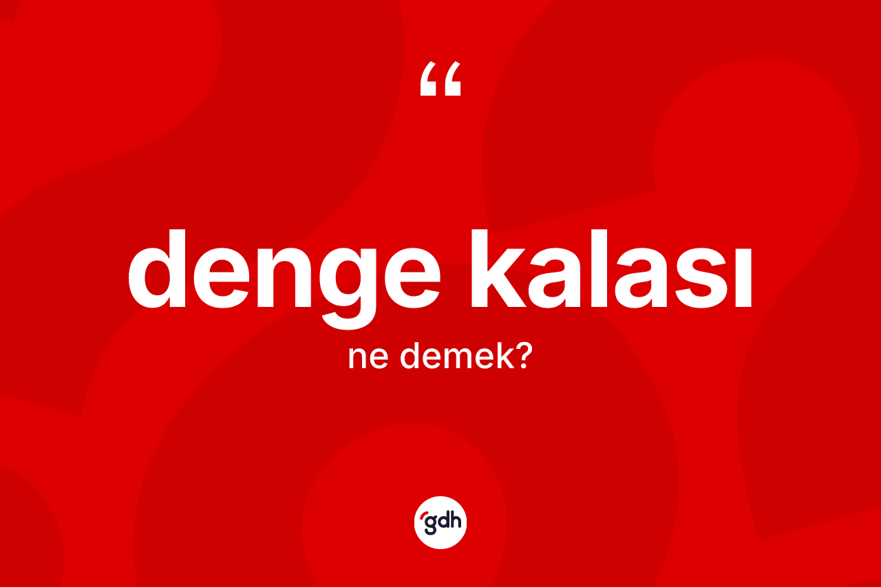 Denge kalası ne anlama gelir? Denge kalasının sözlükteki anlamı nedir?