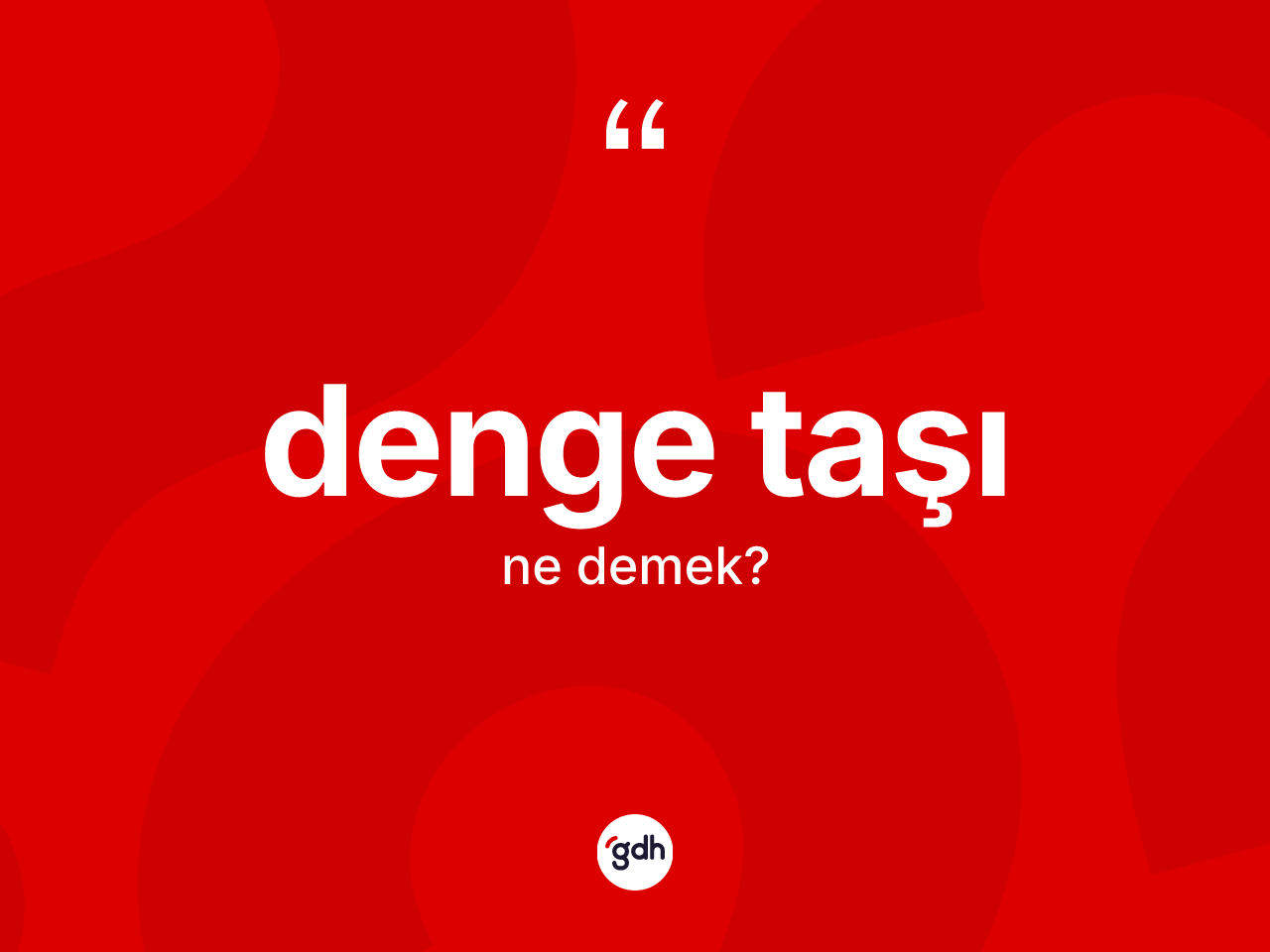Denge taşı kelimesi ne demek? Denge taşının TDK'ya göre anlamı nedir?