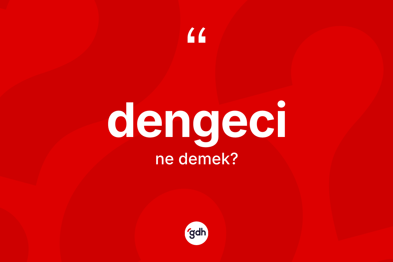 Dengeci kelimesinin sözlükteki tanımı nedir? Dengecinin halk arasındaki kullanımı nasıldır?