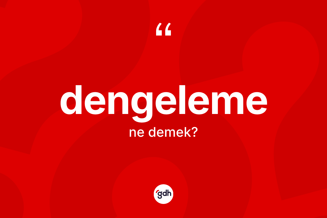 Dengeleme kelimesinin sözlükteki tanımı nedir?