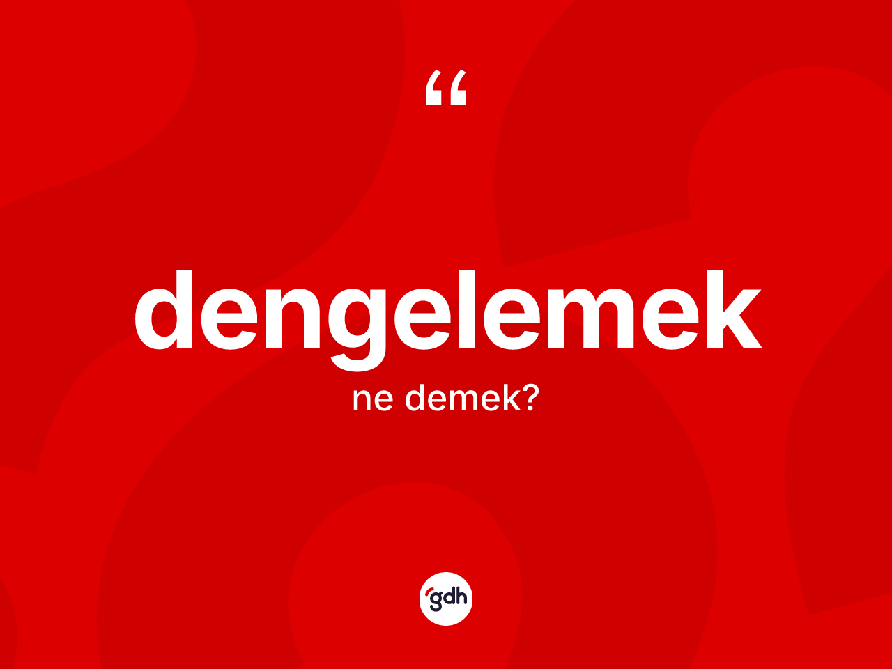 Dengelemek kelimesi nedir? Dengelemeğin TDK'ya göre anlamı nedir?