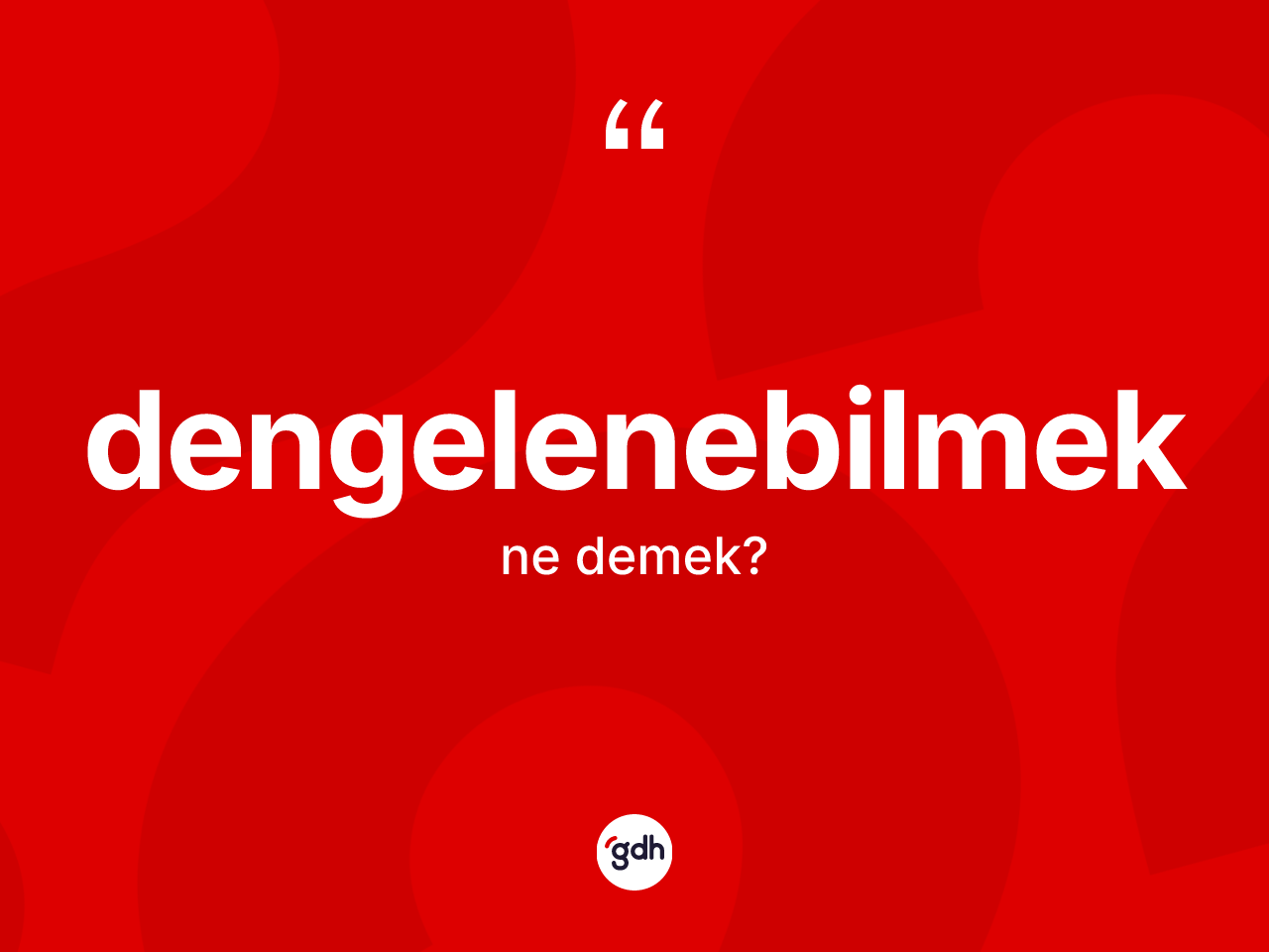 Dengelenebilmek kelimesi nedir? Dengelenebilmek kelimesinin kaç farklı anlamı var?