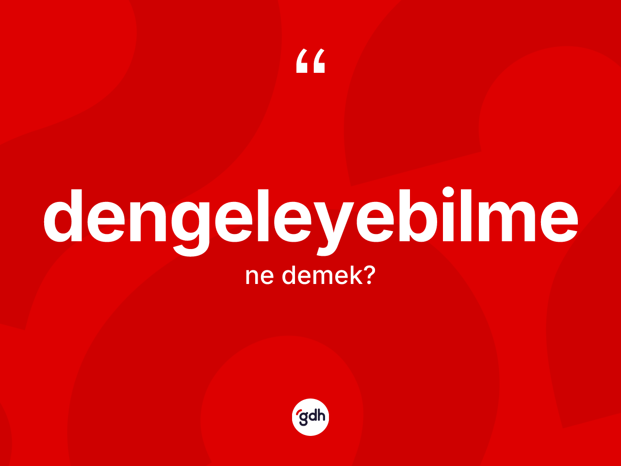 Dengeleyebilme kelimesinin anlamı nedir? Dengeleyebilme kelimesinin kaç farklı anlamı var?