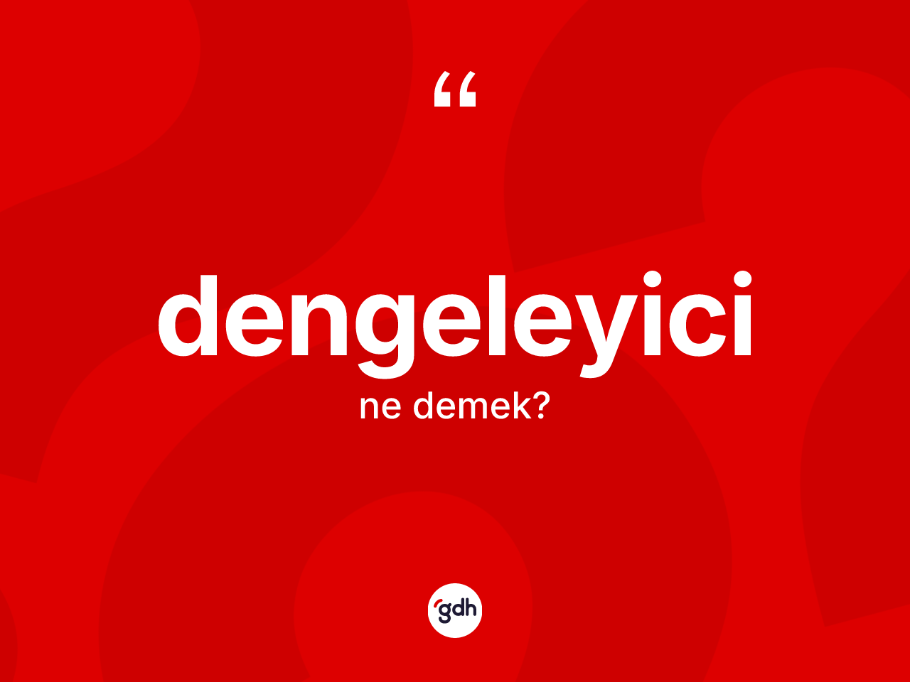 Dengeleyici kelimesinin sözlükteki tanımı nedir? Dengeleyicinin sözlükteki anlamı nedir?