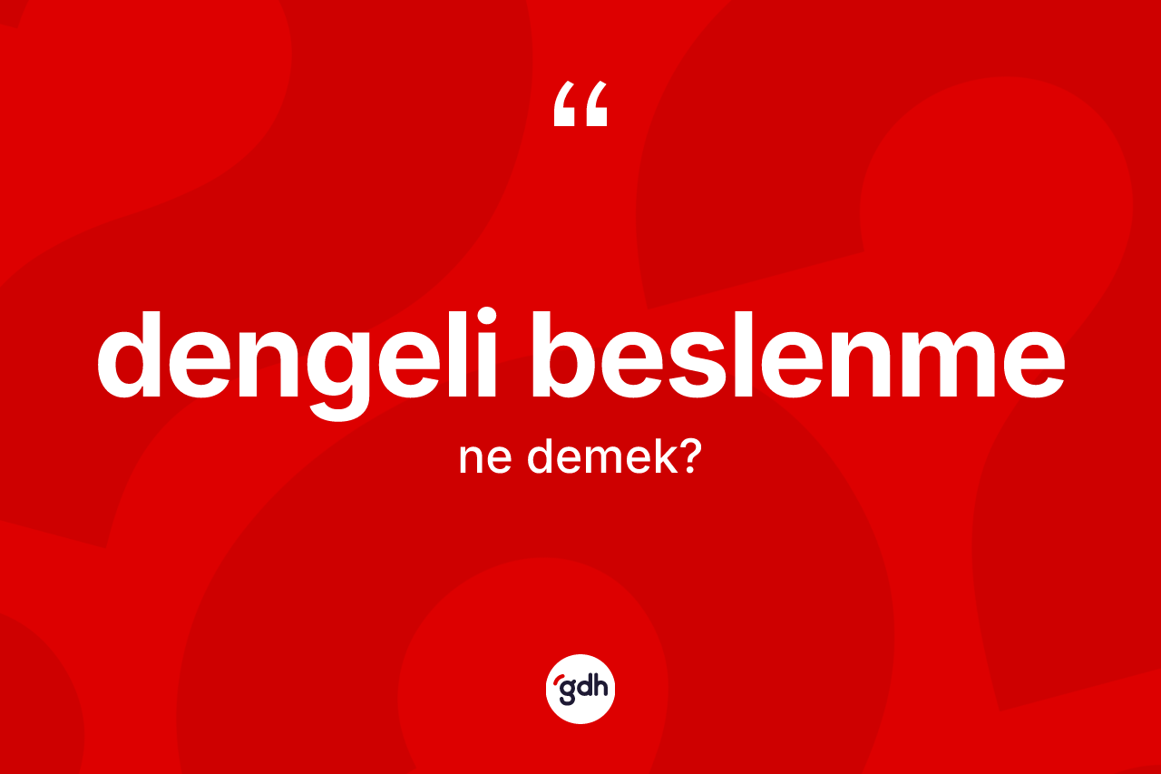 Dengeli beslenme kelimesinin sözlükteki tanımı nedir? Dengeli beslenme kelimesinin TDK'ya göre açıklaması nedir?