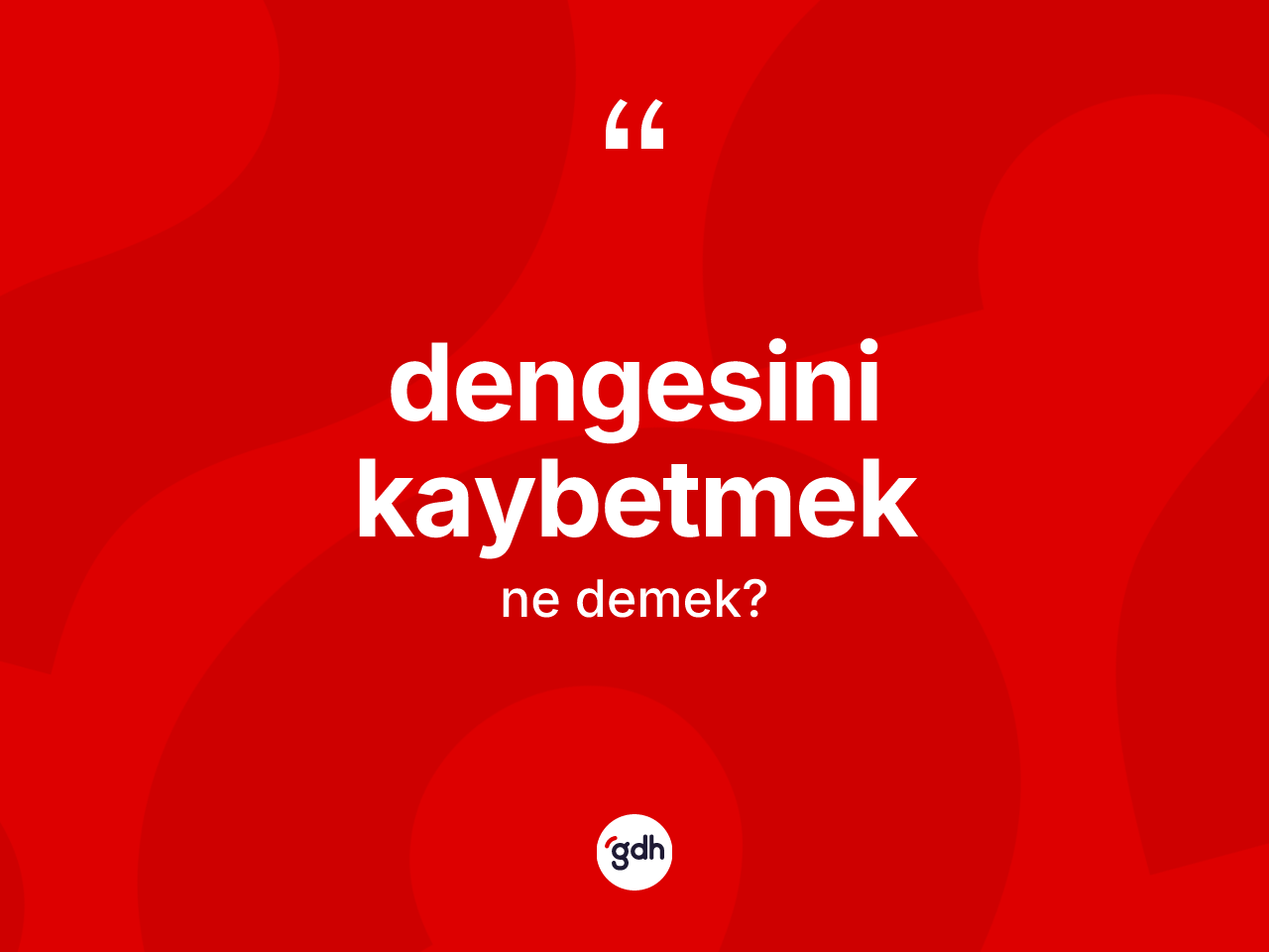 Dengesini kaybetmek ne anlama gelir? Dengesini kaybetmek sözü hangi durumlarda kullanılır?