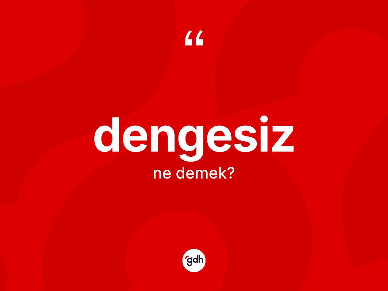 Dengesiz kelimesinin anlamı nedir? Dengesiz kelimesinin TDK anlamı nedir?