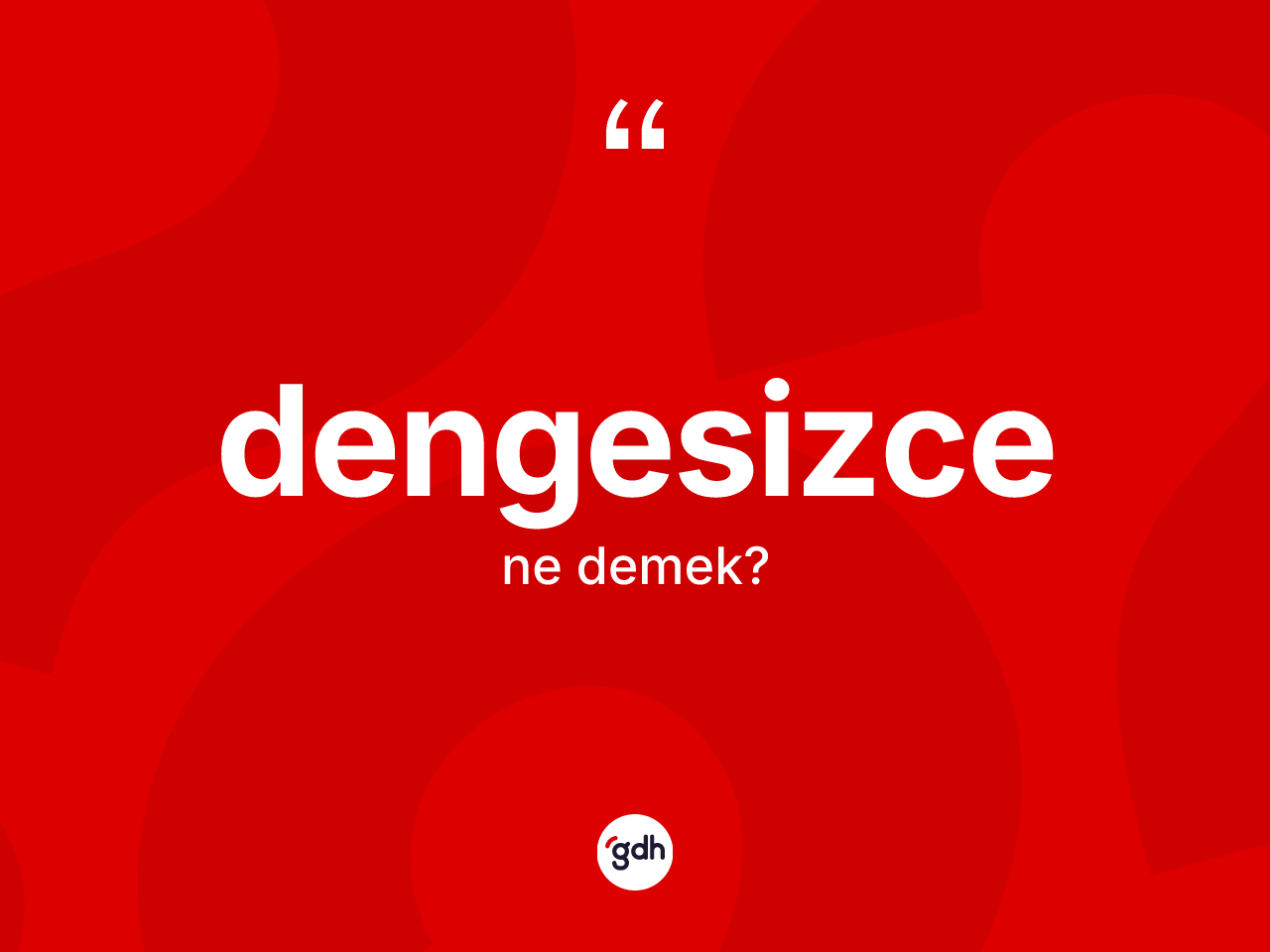 Dengesizce ne anlama gelir? Dengesizcenin TDK'ya göre anlamı nedir?