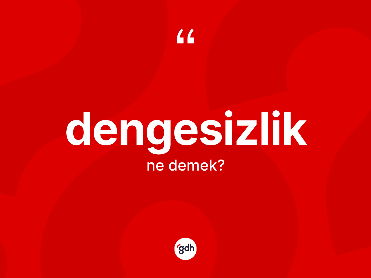 Dengesizlik kelimesinin anlamı nedir? Dengesizliğin halk arasındaki kullanımı nasıldır?